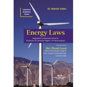Lawmann's Energy Laws [Regulation in Electricity Sector and Protection of Consumer Rights : A Critical Analysis] by Dr. Manish Yadav | Kamal Publisher